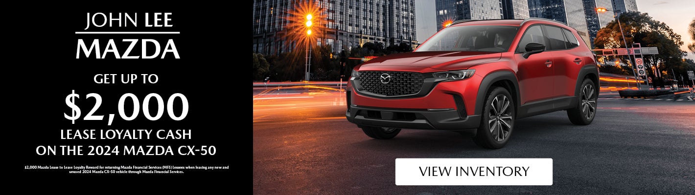 Get Up to $2000 Lease Loyalty Cash on the 2024 CX-50
