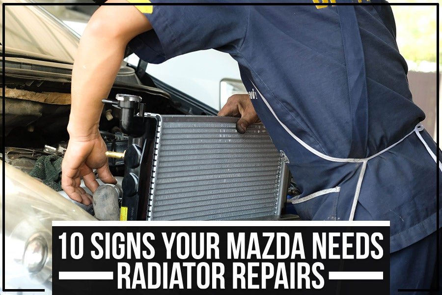 John Lee Mazda - 10 Signs Your Mazda Needs Radiator Repairs