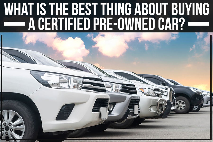 What Is The Best Thing About Buying A Certified Pre-Owned Car?